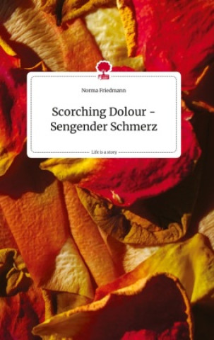 Scorching Dolour - Sengender Schmerz. Life is a Story - story.one