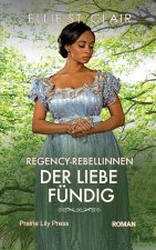 Regency Rebellinnen - Der Liebe fundig
