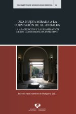 Una nueva mirada a la formación de al-Andalus : la arabización y la islamización desde la interdisciplinariedad