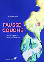 Fausse couche : de la souffrance à la découverte de soi