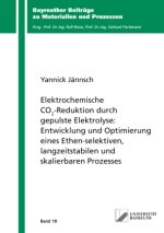 Elektrochemische CO2-Reduktion durch gepulste Elektrolyse: Entwicklung und Optimierung eines Ethen-selektiven, langzeitstabilen und skalierbaren Proze