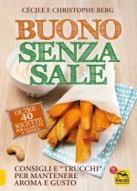 Buono senza sale. Oltre 40 ricette per la salute a tavola