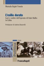 esilio dorato. Luci e ombre dell'operato di Italo Balbo in Libia. Ediz. italiana e araba