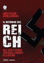 ritorno del reich. Sulle tracce di un nuovo piano Odessa, la rinascita della rete nera