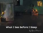What I See Before I Sleep