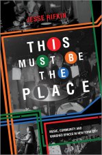 This Must Be the Place: Music, Community, and Vanished Spaces in New York City