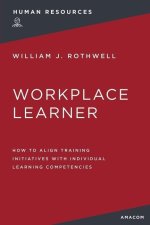 The Workplace Learner: How to Align Training Initiatives with Individual Learning Competencies