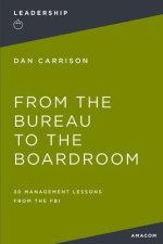 From the Bureau to the Boardroom: 30 Management Lessons from the FBI