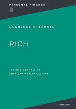 Rich: : The Rise and Fall of American Wealth Culture