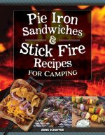 The New Campfire Cookbook: Pie Iron Sandwiches and Kebabs