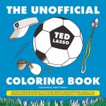 The Unofficial Ted Lasso Coloring Book