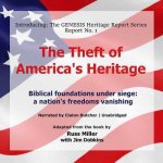 The Theft of America's Heritage: Biblical Foundations Are Under Siege: A Nation's Freedoms Are Vanishing