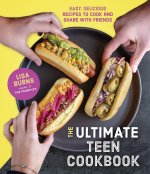 The Ultimate Teen Cookbook: Easy, Delicious Recipes to Cook and Share with Friends