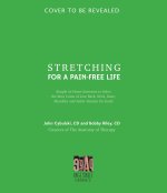 Stretching for a Pain-Free Life: Simple At-Home Exercises to Solve the Root Cause of Low Back, Neck, Knee, Shoulder and Ankle Tension for Good