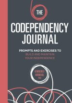 The Codependency Journal: Prompts and Exercises to Build and Maintain Your Independence