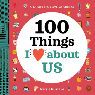 A Couple's Love Journal: 100 Things I Love about Us