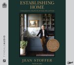 Establishing Home: Creating Space for a Beautiful Life with Family, Faith, and Friends
