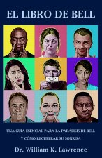 El Libro de Bell: Una Guía Esencial Para La Parálisis de Bell Y Cómo Recuperar Su Sonrisa