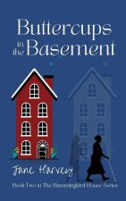 Buttercups in the Basement: Book Two in the Hummingbird House Series