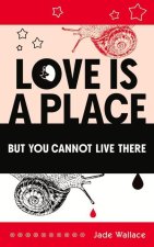 Love Is a Place But You Cannot Live There
