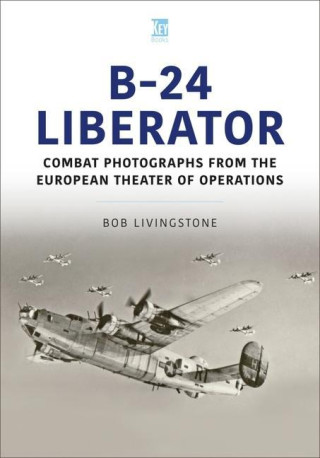 The B-24 Liberator in Combat Photographs: European Theater
