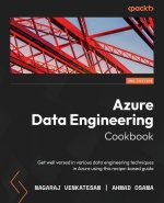 Azure Data Engineering Cookbook - Second Edition: Get well versed in various data engineering techniques in Azure using this recipe-based guide