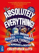 Absolutely Everything! Revised and Updated: A History of Earth, Dinosaurs, Rulers, Robots, and Other Things Too Numerous to Mention