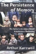 The Persistence of Memory: My Father's Ukrainian Shtetl - A Holocaust Reckoning