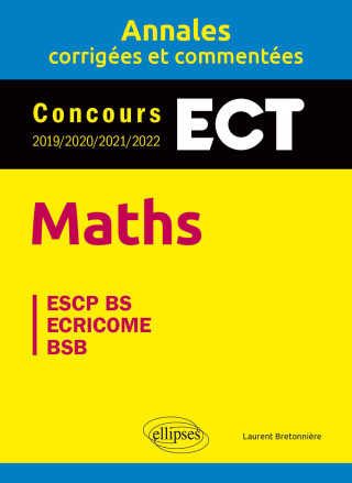 Maths. ECT. Annales corrigées et commentées. Concours 2019/2020/2021/2022