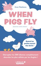 When Pigs Fly - 300 idiomes les plus utilisés par les Anglais