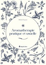 Aromathérapie pratique et usuelle