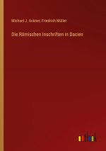 Die Römischen Inschriften in Dacien