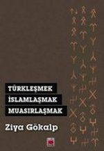 Türklesmek, Islamlasmak, Muasirlasmak