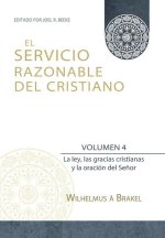 El Servicio Razonable del Cristiano - Vol. 4: La ley, las gracias cristianas y la oración del Se?or