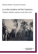 civiltà contadina nell'Alto Casertano. Tradizioni, abitudini, usanze e riti dei nostri nonni