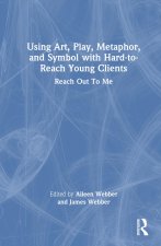 Using Art, Play, Metaphor, and Symbol with Hard-to-Reach Young Clients