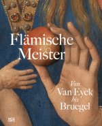 Flamische Meister | The Flemish Masters From Van Eyck to Bruegel (Bilingual edition)
