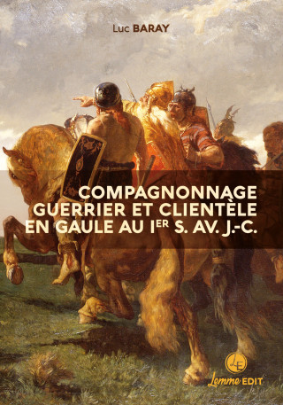 Compagnonnage guerrier et clientèle en Gaule au Ier s. av. J.-C.