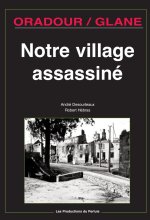 NOTRE VILLAGE ASSASSINE - ORADOUR SUR GLANE