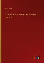 Persönliche Erinnerungen an den Fürsten Bismarck