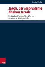 Jakob, der ambivalente Ahnherr Israels