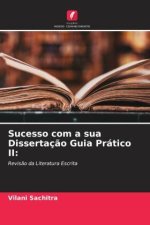 Sucesso com a sua Dissertaç?o Guia Prático II: