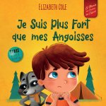 Je Suis Plus Fort que mes Angoisses: un Album pour Enfants qui explique comment Surmonter les Inquiétudes, le Stress et la Peur