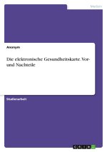Die elektronische Gesundheitskarte. Vor- und Nachteile