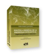 Política criminal de la propiedad intelectual : aspectos globales e internos