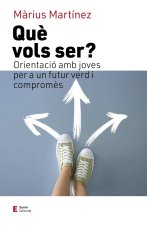 Qu? vols ser? : Orientació amb joves per a un futur verd i comprom?s