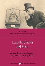 poliedricità del falso. Arte, cultura e mistificazioni nel mondo contemporaneo
