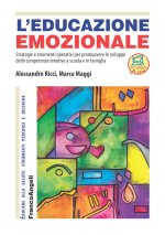 educazione emozionale. Strategie e strumenti operativi per promuovere lo sviluppo delle competenze emotive a scuola e in famiglia