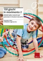 150 giochi in movimento. Attività ludico-motorie per potenziare le funzioni esecutive