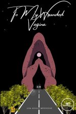 To My Wounded Vagina